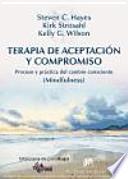 Terapia de aceptación y compromiso : proceso y práctica del cambio consciente (mindfulness)