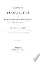 Terminologia Farmaceutica, ó diccionario de términos usados en farmacia. [With a “Prologo,” by F. Valdes y Aguirre.]
