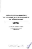 Territorialidad y poder regional de las Intendencias en las Independencias de México y Perú