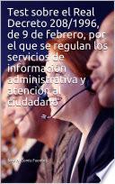 Test sobre el Real Decreto 208/1996, de 9 de febrero, por el que se regulan los servicios de información administrativa y atención al ciudadano