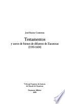 Testamentos y autos de bienes de difuntos de Zacatecas, 1550-1604