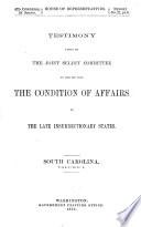 Testimony Taken by the Joint Select Committee to Inquire Into the Condition of Affairs in the Late Insurrectionary States