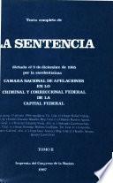 Texto completo de la sentencia dictada el 9 de diciembre de 1985 por la excelentísima cámara Nacional de Apelaciones en lo Criminal y Correcional Federal de la Capital Federal en la causa 13 del año 1984 sequida al Tte. Gral. (r.) Jorge Rafael Videla, ... [et al.].