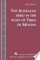 The Achillean Hero in the Plays of Tirso de Molina