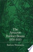 The Amazon Rubber Boom, 1850-1920