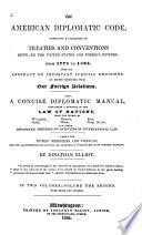 The American Diplomatic Code Embracing a Collection of Treaties and Conventions Between the United States and Foreign Powers: from 1778 to 1834