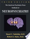The American Psychiatric Press Textbook of Neuropsychiatry