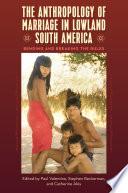 The Anthropology of Marriage in Lowland South America
