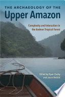 The Archaeology of the Upper Amazon