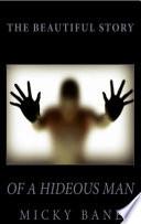 The Beautiful Story of a Hideous Man