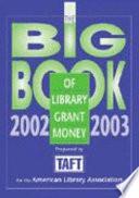 The Big Book of Library Grant Money 2002-2003