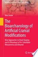 The Bioarchaeology of Artificial Cranial Modifications