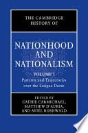 The Cambridge History of Nationhood and Nationalism: Volume 1, Patterns and Trajectories over the Longue Durée