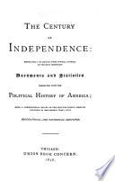 The Century of Independence: Embracing a Collection ... of the Most Important Documents and Statistics Connected with the Political History of America, Etc. [Compiled by J. R. Hussey.]