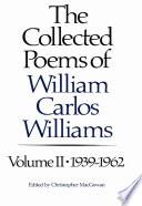 The Collected Poems of Williams Carlos Williams: 1939-1962 (Vol. 2)