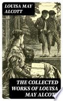 The Collected Works of Louisa May Alcott