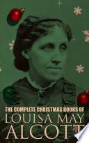 The Complete Christmas Books of Louisa May Alcott