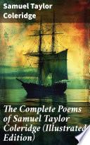 The Complete Poems of Samuel Taylor Coleridge (Illustrated Edition)