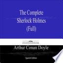 The Complete Sherlock Holmes (Full) Spanish Edition