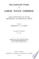 The Complete Works of Samuel Taylor Coleridge: Notes and lectures upon Shakspeare, and some of the old poets and dramatists, with other literary remains of S.T. Coleridge