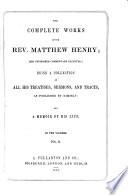The Complete Works of the Rev. Matthew Henry (his Unfinished Commentary Excepted)