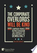 The Corporate Overlords will be Kind: Campaign Finance, Representation and Corporate-led Democracy
