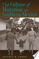 The Culture of Migration in Southern Mexico