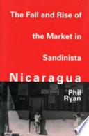 The Fall and Rise of the Market in Sandinista Nicaragua