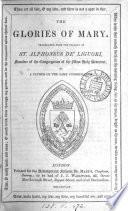 The glories of Mary, tr. from the Ital. of st. Alphonsus de'Liguori, founder of the Congregation of the most holy Redeemer, by a father of the same Congregation
