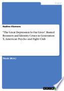 The Great Depression Is Our Lives. Busted Boomers and Identity Crises in Generation X, American Psycho and Fight Club