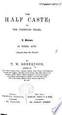 The Half Caste; Or, The Poisoned Pearl. A Drama ... Adapted from the French