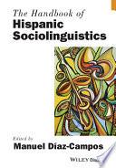The Handbook of Hispanic Sociolinguistics