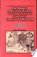 The Hebrew Portuguese Nations in Antwerp and London at the Time of Charles V and Henry VIII