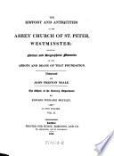 The History and Antiquities of the Abbey Church of St. Peter, Westminster: Including Notices and Biographical Memoirs of the Abbots and Deans of that Foundation; the Whole of the Literary Department by Edward Wedlake Brayley