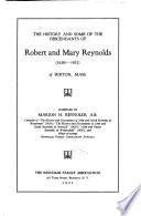 The History and Some of the Descendants of Robert and Mary Reynolds (1630?-1931) of Boston, Mass