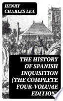 The History of Spanish Inquisition (The Complete Four-Volume Edition)