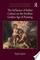 The Influence of Italian Culture on the Sevillian Golden Age of Painting