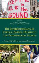 The Intersectionality of Critical Animal, Disability, and Environmental Studies