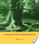 The Invention of God in Indigenous Societies