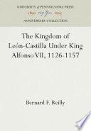 The Kingdom of León-Castilla Under King Alfonso VII, 1126-1157