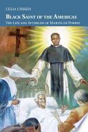 The Life and Afterlife of Fray Martin de Porres, Afroperuvian Saint