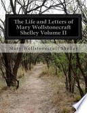 The Life and Letters of Mary Wollstonecraft Shelley Volume II