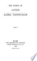 The Life and Works of Alfred Lord Tennyson in Ten Volumes: The works of Alfred Lord Tennyson