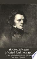 The Life and Works of Alfred Lord Tennyson, in Twelve Volumes