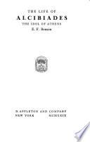 The Life of Alcibiades, the Idol of Athens