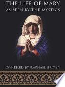 The Life of Mary As Seen by the Mystics