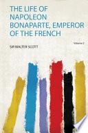 The Life of Napoleon Bonaparte, Emperor of the French