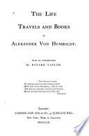 The Life, Travels and Books of Alexander Von Humboldt