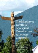 The Memory of Nature in Aboriginal, Canadian and American Contexts