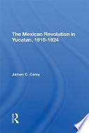 The Mexican Revolution In Yucatan, 19151924